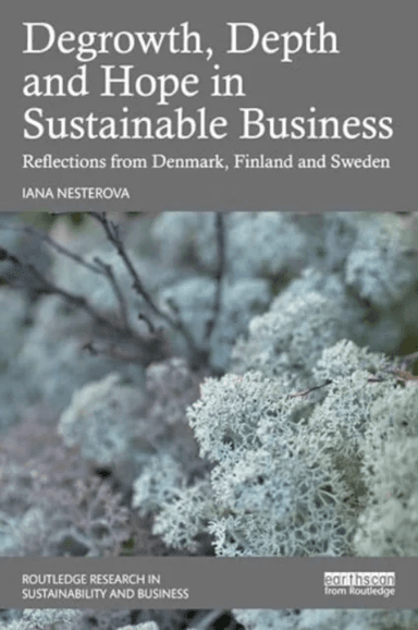 Degrowth, Depth and Hope in Sustainable Business av Iana Nesterova