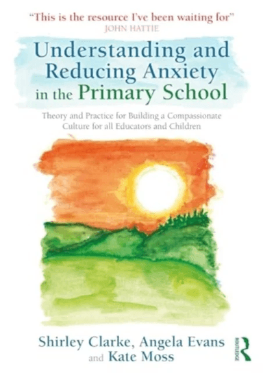 Understanding and Reducing Anxiety in the Primary School av Shirley Clarke, Angela Evans, Kate Moss