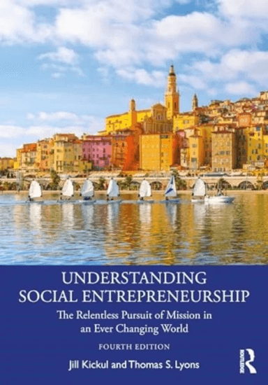 Understanding Social Entrepreneurship av Jill (University of Southern California USA) Kickul, Thomas S. (University of Tennessee at Chattanooga USA) L