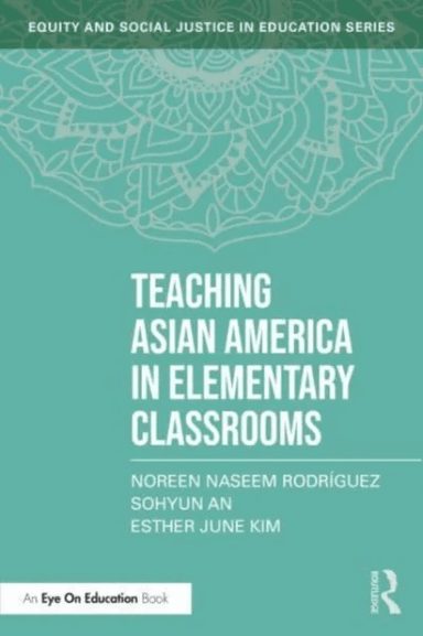 Teaching Asian America in Elementary Classrooms av Noreen Naseem (Michigan State Universit Rodriguez