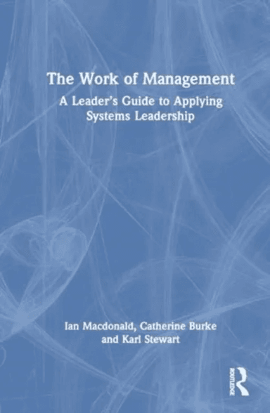 The Work of Management av Ian Macdonald, Catherine Burke, Karl Stewart