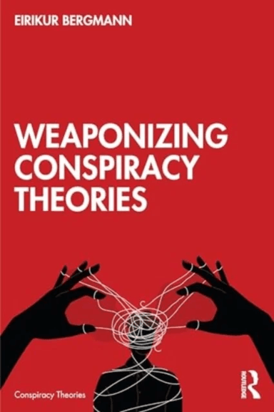 Weaponizing Conspiracy Theories av Eirikur (Bifrost University Iceland) Bergmann