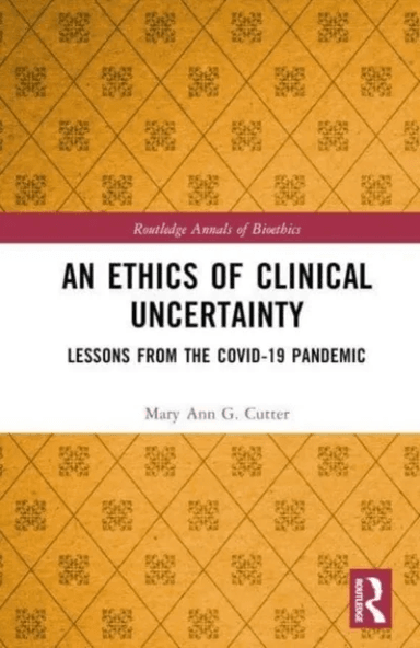 An Ethics of Clinical Uncertainty av Mary Ann G. (University of Colorado at Colorado Springs USA) Cutter
