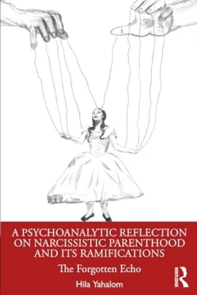 A Psychoanalytic Reflection on Narcissistic Parenthood and its Ramifications av Hila Yahalom
