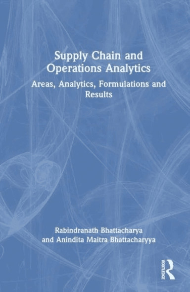 Supply Chain and Operations Analytics av Rabindranath (IIT Kharagpur India) Bhattacharya, Anindita (Amity University Kolkata India) Maitra Bhattachary