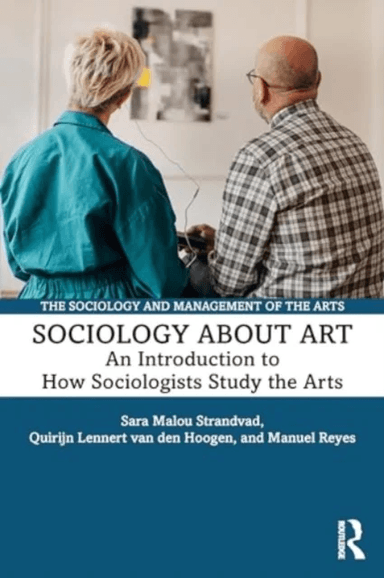 Sociology about Art av Sara Malou (University of Groningen The Netherlands) Strandvad, Quirijn Lennert (University of Groningen The Netherlands) van d