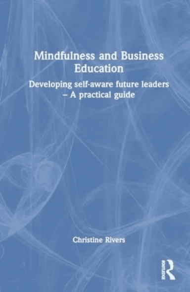 Mindfulness and Business Education av Christine Rivers