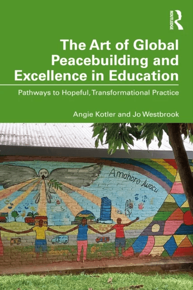The Art of Global Peacebuilding and Excellence in Education av Angie (Sussex University UK) Kotler, Jo (University of Sussex UK) Westbrook