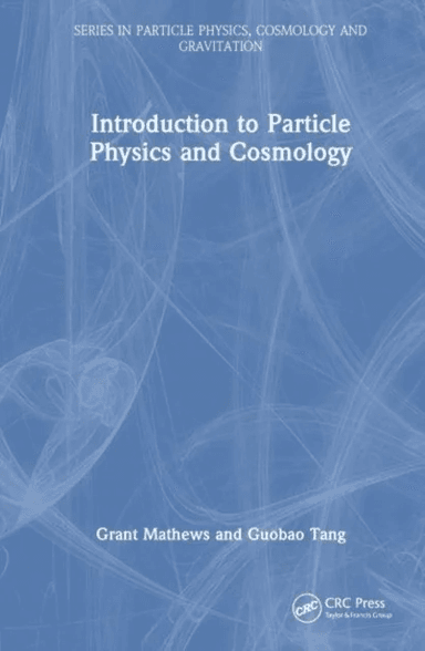 Introduction to Particle Physics and Cosmology av Grant Mathews, Guobao Tang