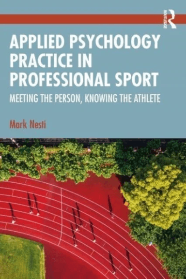 Applied Psychology Practice in Professional Sport av Mark (Liverpool John Moores University UK) Nesti