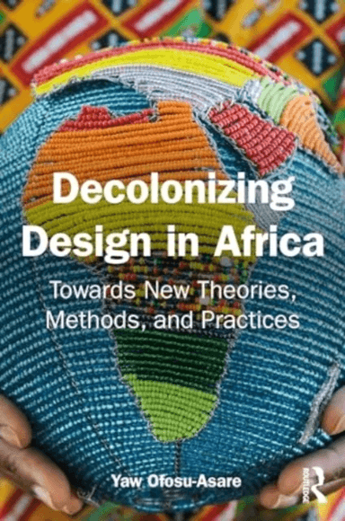 Decolonising Design in Africa av Yaw Ofosu-Asare