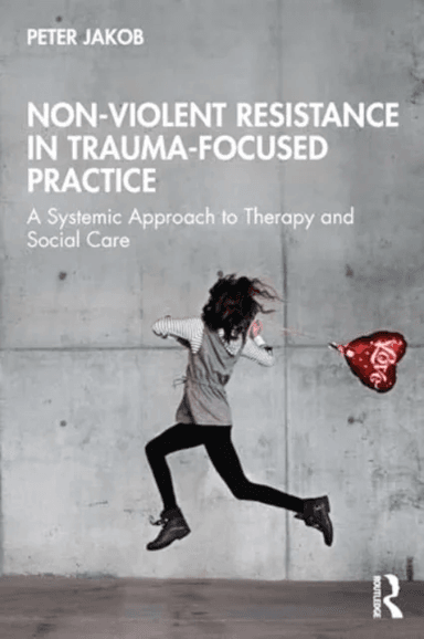 Nonviolent Resistance in Trauma-Focused Practice av Peter Jakob