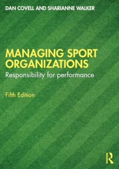 Managing Sport Organizations av Dan (University of Western New England USA) Covell, Sharianne (Western New England University USA) Walker