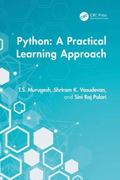 Python ¿ A practical learning approach av T.S. (Govt. College of Engineering Srirangam Tamil Nadu) Murugesh, Shriram K. (Intel India Pvt Ltd. Tamil Na
