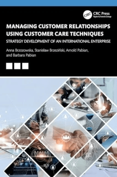 Managing Customer Relationships Using Customer Care Techniques av Anna (Czestochowa University Of Technology Poland) Brzozowska, Stanislaw (Akademia E