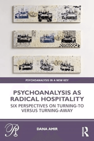 Psychoanalysis as Radical Hospitality av Dana (Faculty Member Haifa University Israel) Amir