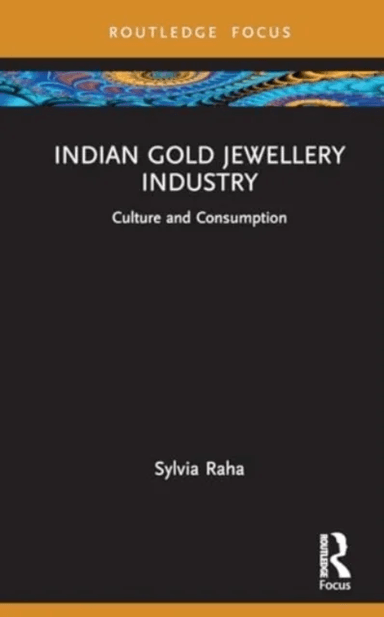 Indian Gold Jewellery Industry av Sylvia Raha