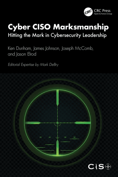 Cyber CISO Marksmanship av Ken (iSIGHT Partners Inc. Dallas Texas USA) Dunham, James Johnson, Joseph McComb, Jason Elrod