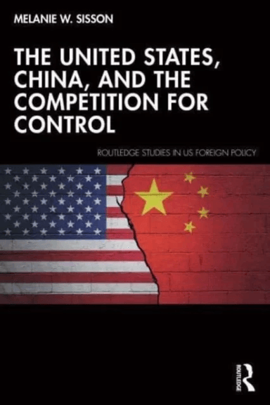 The United States, China, and the Competition for Control av Melanie W. (Brookings Institution USA) Sisson