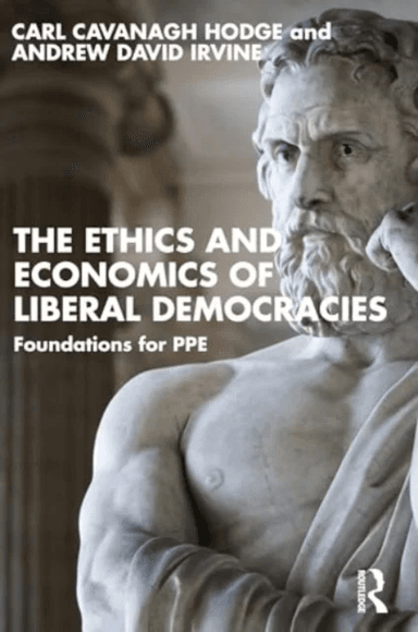 The Ethics and Economics of Liberal Democracies av Carl Cavanagh Hodge, Andrew David Irvine
