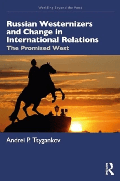 Russian Westernizers and Change in International Relations av Andrei P. (San Francisco State University USA) Tsygankov