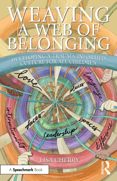 Weaving a Web of Belonging: Developing a Trauma-Informed Culture for All Children av Lisa Cherry
