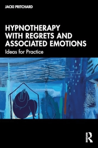 Hypnotherapy with Regrets and Associated Emotions av Jacki Pritchard