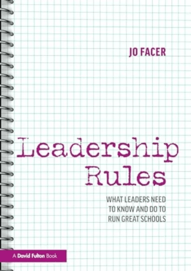 Leadership Rules: What Leaders Need to Know and Do to Run Great Schools av Jo (Michaela School UK) Facer