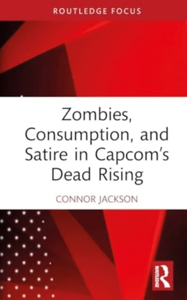 Zombies, Consumption, and Satire in Capcom¿s Dead Rising av Connor Jackson