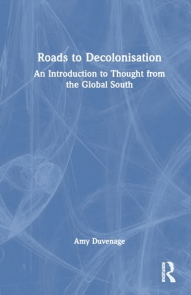 Roads to Decolonisation av Amy Duvenage