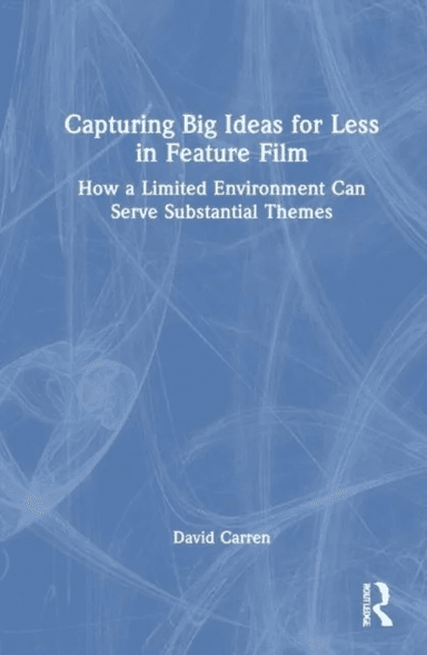 Capturing Big Ideas for Less in Feature Film av David (University of Texas Rio Grande Valley USA) Carren