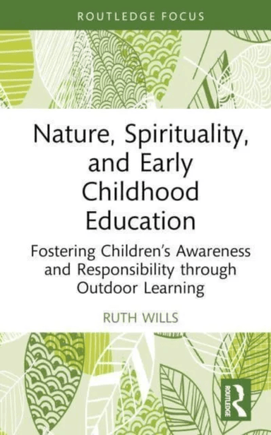 Nature, Spirituality, and Early Childhood Education av Ruth (Liverpool Hope University UK) Wills