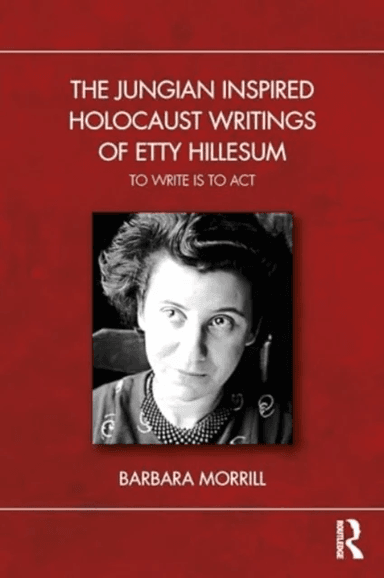 The Jungian Inspired Holocaust Writings of Etty Hillesum av Barbara Morrill