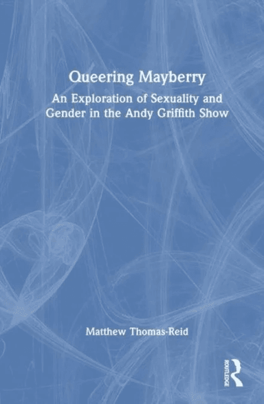 Queering Mayberry av Matthew Thomas-Reid
