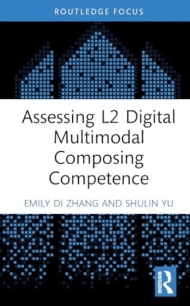 Assessing L2 Digital Multimodal Composing Competence av Emily Di (Shanghai Jiao Tong University China) Zhang, Shulin (University of Macau China) Yu