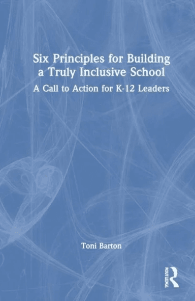 Six Principles for Building a Truly Inclusive School av Toni R. Barton