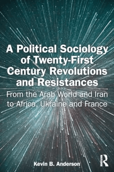 A Political Sociology of Twenty-First Century Revolutions and Resistances av Kevin Anderson