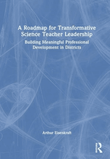 A Roadmap for Transformative Science Teacher Leadership av Arthur Eisenkraft