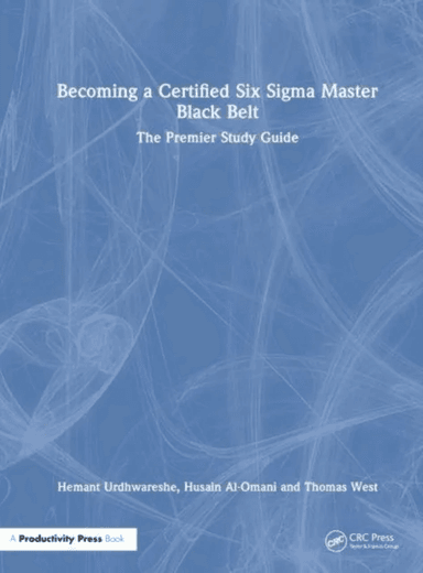 Becoming a Certified Six Sigma Master Black Belt av Hemant Urdhwareshe, Husain Al-Omani, Thomas West