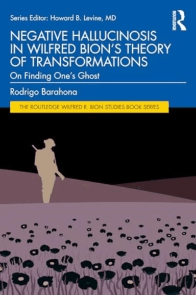 Negative Hallucinosis in Wilfred Bion¿s Theory of Transformations av Rodrigo Barahona