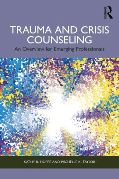 Trauma and Crisis Counseling av Kathy B. (Rogers State University Oklahoma USA) Hoppe, Michelle K. (Rogers State University Oklahoma USA) Taylor