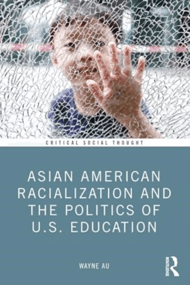 Asian American Racialization and the Politics of U.S. Education av Wayne (University of Washington USA) Au