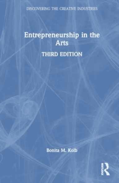 Entrepreneurship in the Arts av Bonita M. (Lycoming College USA) Kolb