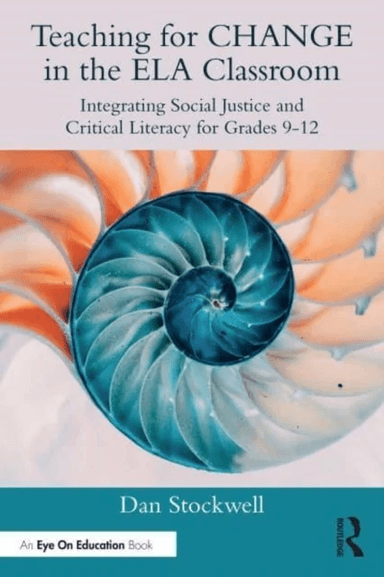 Teaching for CHANGE in the ELA Classroom av Dan (Assistant Professor at the Department of English at California State University Bakersfield) Stockwel