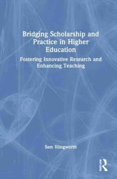 Bridging Scholarship and Practice in Higher Education av Sam Illingworth