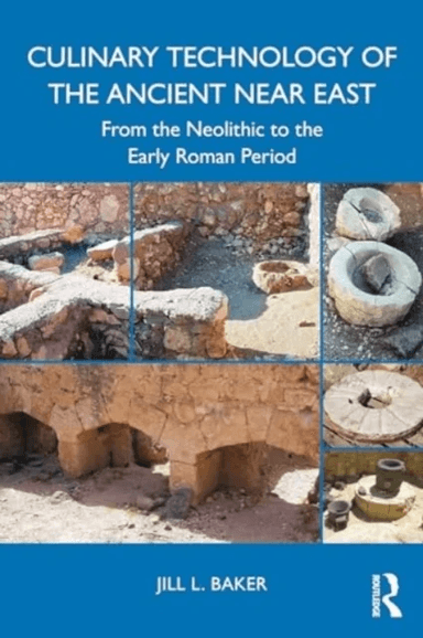 Culinary Technology of the Ancient Near East av Jill L. Baker