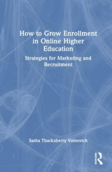 How to Grow Enrollment in Online Higher Education av Sasha Thackaberry-Voinovich