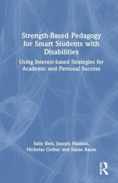 Strength-Based Pedagogy for Smart Students with Disabilities av Sally M. Reis, Joseph (University of Connecticut USA) Madaus, Nicholas Gelbar, Susan B