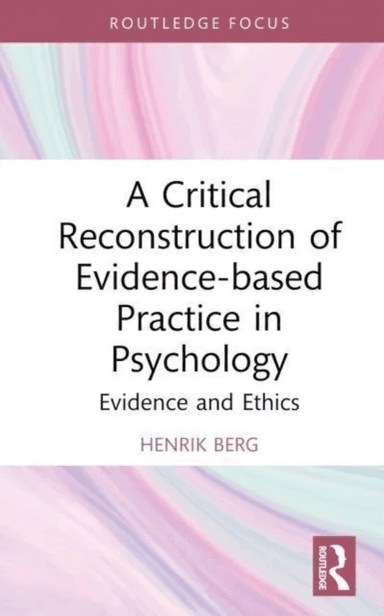 A Critical Reconstruction of Evidence-based Practice in Psychology av Henrik (University of Bergen Norway) Berg