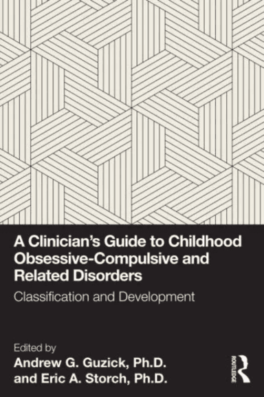 A Clinician's Guide to Childhood Obsessive-Compulsive and Related Disorders